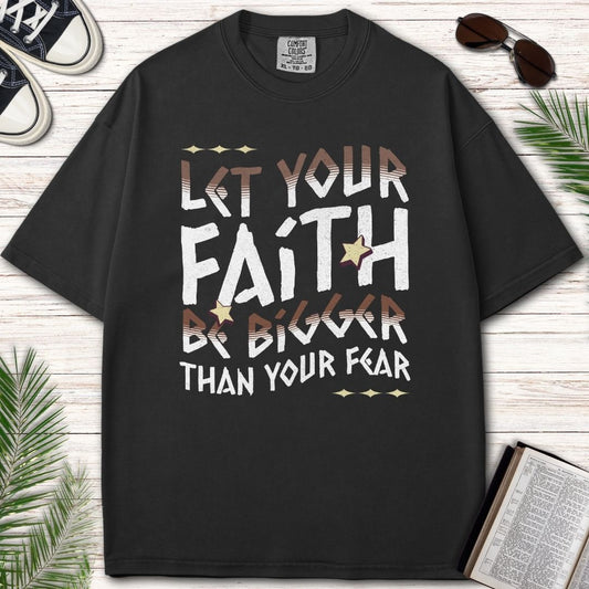 LET YOUR FAITH BE BIGGER THAN YOUR FEAR